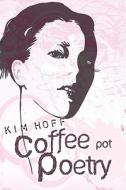 Coffee Pot Poetry di Kim Hoff edito da America Star Books
