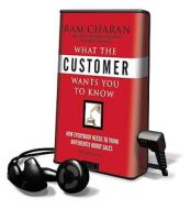 What the Customer Wants You to Know: How Everybody Needs to Think Differently about Sales [With Headphones] di Ram Charan edito da Findaway World