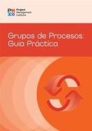 Process Groups: A Practice Guide (Spanish) di Project Management Institute Pmi edito da PROJECT MGMT INST