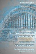Building Bridges In A World Of Crumbling Connections di Higdon Ronald Higdon edito da Energion Publications