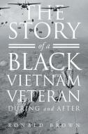 The Story Of A Black Vietnam Veteran During and After di Ronald Brown edito da LIGHTNING SOURCE INC