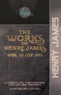 The Works of Henry James, Vol. 01 (of 06): A London Life; The Patagonia; The Liar; Mrs. Temperly; Daisy Miller: A Study di Henry James edito da LIGHTNING SOURCE INC