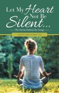 Let My Heart Not Be Silent... di Janet Souleyrette edito da WestBow Press