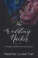 The Wedding Hacker di Heather Loree Fier edito da Delphic Marketing Llc