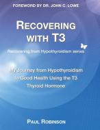 Recovering with T3 di Paul Robinson edito da Action Publishing Technology Ltd