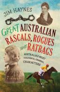 Great Australian Rascals, Rogues and Ratbags: Australia's Most Colourful Criminal Characters di Jim Haynes edito da ALLEN & UNWIN