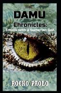 The Damu Chronicles: Emails with a Sumerian God di Rocko Paolo edito da UNICORN PUB GROUP
