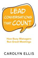 LEAD CONVERSATIONS THAT COUNT: HOW BUSY di CAROLYN ELLIS edito da LIGHTNING SOURCE UK LTD