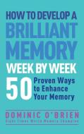 How To Develop A Brilliant Memory Week By Week di Dominic O'Brien edito da Watkins Media