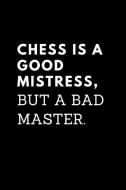Chess Is a Good Mistress But a Bad Master: Lined Journal / Notebooks 120 Pages (6 X 9) di . Rs Publishers edito da INDEPENDENTLY PUBLISHED