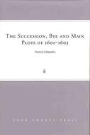 The Succession, Bye and Main Plots of 1601-1603 di Francis Edwards edito da Four Courts Press