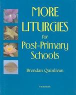More Liturgies for Post-Primary Schools di Brendan Quinlivan edito da VERITAS