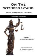 On the Witness Stand: Essays on Psychology and Crime di Hugo Munsterberg edito da HATALA GEROPRODUCTS