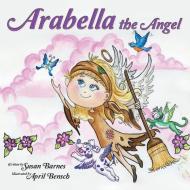 Arabella the Angel di Susan Barnes edito da Westbow Press