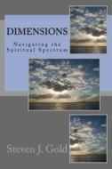 Dimensions: Navigating the Spiritual Spectrum di Steven J. Gold edito da Createspace Independent Publishing Platform