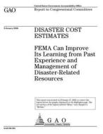 Disaster Cost Estimates: Fema Can Improve Its Learning from Past Experience and Management of Disaster-Related Resources di United States Government Account Office edito da Createspace Independent Publishing Platform
