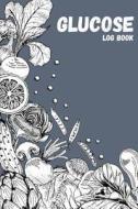 Glucose Log Book: Hand Drawn Vegetable - Food Journal, Blood Sugar Mornitoring, Before&after Breakfast, Lunch, Dinner di The Master Blood Glucose Book edito da Createspace Independent Publishing Platform