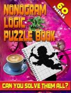 Nonogram Logic Puzzle Book: 60 Japanese Picross / Crossword / Griddlers / Hanjie Puzzles: The Best Nonogram Puzzle Book for Your Brain's Entertain di Jenifer Thorson edito da Createspace Independent Publishing Platform