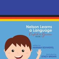 Nelson Learns a Language: English to German di Hannah Schwefel edito da Createspace Independent Publishing Platform