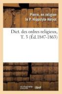 Dict. Des Ordres Religieux, T. 3 (Éd.1847-1863) di Helyot P. edito da Hachette Livre - Bnf