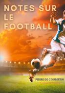 Notes sur le football di Pierre De Coubertin edito da Books on Demand