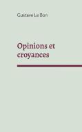 Opinions et croyances di Gustave Le Bon edito da Books on Demand