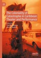 The Coloniality of Catastrophe in Caribbean Theater and Performance edito da Springer International Publishing