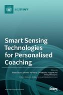 Smart Sensing Technologies for Personalised Coaching di ORESTI BANOS edito da MDPI AG