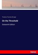 On the Threshold di Theodore Thornton Munger edito da hansebooks