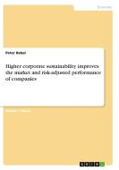 Higher corporate sustainability improves the market and risk-adjusted performance of companies di Peter Reber edito da GRIN Verlag