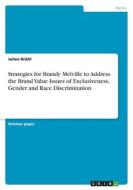 Strategies for Brandy Melville to Address the Brand Value Issues of Exclusiveness, Gender and Race Discrimination Strategies for Brandy Melville to Address the Brand Value Issues of Exclusiveness, Gender and Race Discrimination