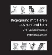 Für Tierliebhaber: Begegnung mit Tieren aus nah und fern di Peter Baumgartner edito da tredition