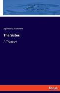 The Sisters di Algernon C. Swinburne edito da hansebooks