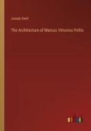 The Architecture of Marcus Vitruvius Pollio di Joseph Gwilt edito da Outlook Verlag