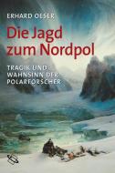 Die Jagd zum Nordpol di Erhard Oeser edito da Wissenschaftliche Buchgesellschaft (WBG)