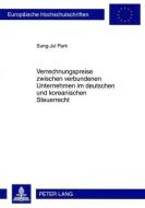 Verrechnungspreise zwischen verbundenen Unternehmen im deutschen und koreanischen Steuerrecht di Sung-Jul Park edito da Lang, Peter GmbH