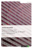 Implementierung einer Prozesskostenrechnung am Beispiel eines Unternehmens di Andreas Hirschfeld edito da GRIN Verlag