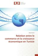 Relation entre le commerce et la croissance économique en Tunisie di Hsan Gnichi edito da Editions universitaires europeennes EUE