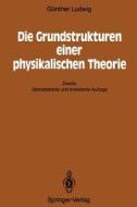 Die Grundstrukturen einer physikalischen Theorie di Günther Ludwig edito da Springer Berlin Heidelberg