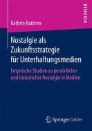 Nostalgie als Zukunftsstrategie für Unterhaltungsmedien di Kathrin Natterer edito da Springer Fachmedien Wiesbaden