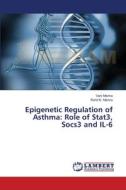 Epigenetic Regulation of Asthma: Role of Stat3, Socs3 and IL-6 di Vani Mishra, Rohit K. Mishra edito da LAP Lambert Academic Publishing