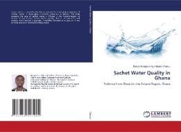 Sachet Water Quality in Ghana di Benjamin Spears Ngmekpele Cheabu edito da LAP Lambert Academic Publishing
