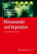 Klimawandel und Vegetation - Eine globale Übersicht di Markus Hauck, Christoph Leuschner, Juergen Homeier edito da Springer-Verlag GmbH