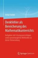 Denkfehler als Bereicherung des Mathematikunterrichts di Attila Furdek edito da Springer-Verlag GmbH