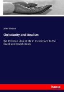 Christianity and idealism di John Watson edito da hansebooks