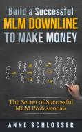 Build a Successful MLM Downline to Make Money di Anne Schlosser edito da Books on Demand