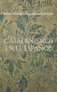 Catalanismos en el Español di Juan Eduardo García Gaytán edito da Books on Demand