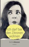 Ich darf bei den Zitronen wohnen di Bettina Messner edito da Books on Demand