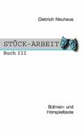 STÜCK-ARBEIT Buch 3 di Dietrich Neuhaus edito da Books on Demand