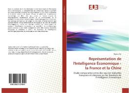 Représentation de l'Intelligence Économique - la France et la Chine di Zeyuan Hu edito da Editions universitaires europeennes EUE